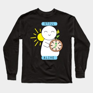 Still alive cute motivational quote Long Sleeve T-Shirt